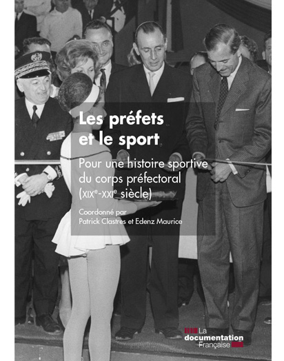 Les préfets et le sport, pour une histoire sportive du corps préfectoral (XIXe-XXIe siècle)