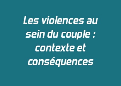 Les violences au sein du couple : contexte et conséquences