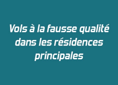 Vols à la fausse qualité dans les résidences principales