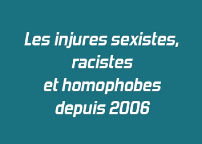 Les injures sexistes, racistes et homophobes depuis 2006