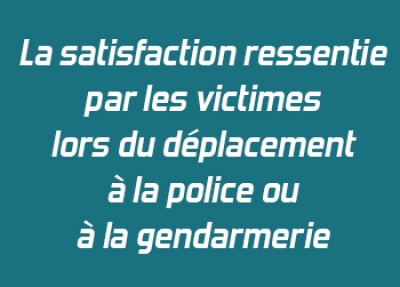 La satisfaction ressentie par les victimes lors du déplacement à la police ou à la gendarmerie