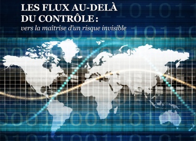 Les flux au-delà du contrôle : vers la maîtrise d'un risque invisible