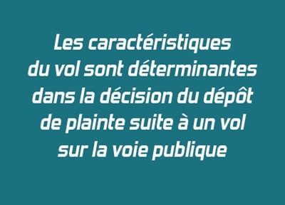 Les caractéristiques du vol sont déterminantes dans la décision du dépôt de plainte suite à un vol sur la voie publique