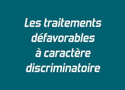 Les traitements défavorables à caractère discriminatoire