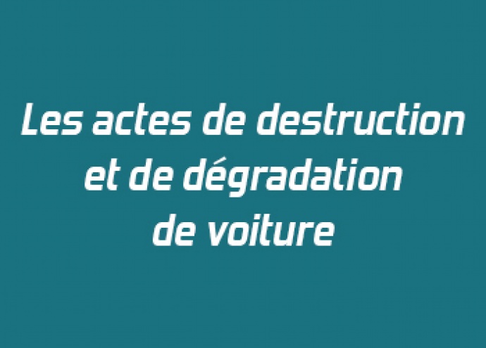 Les actes de destruction et de dégradation de voiture