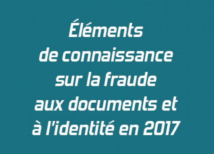 Éléments de connaissance sur la fraude aux documents et à l'identité en 2017