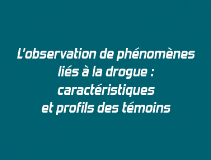 L’observation de phénomènes liés à la drogue : caractéristiques et profil des témoins