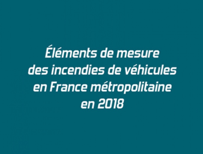 Éléments de mesure des incendies de véhicules en France métropolitaine en 2018